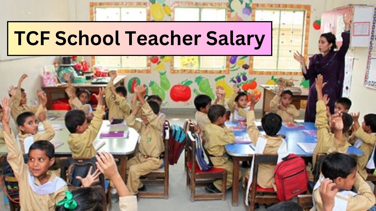 TCF School Teacher Salary 2025 Pakistan